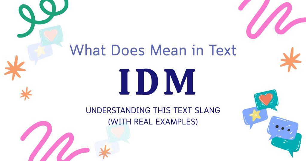 What Does IDM Mean in Text? When Someone Texts You