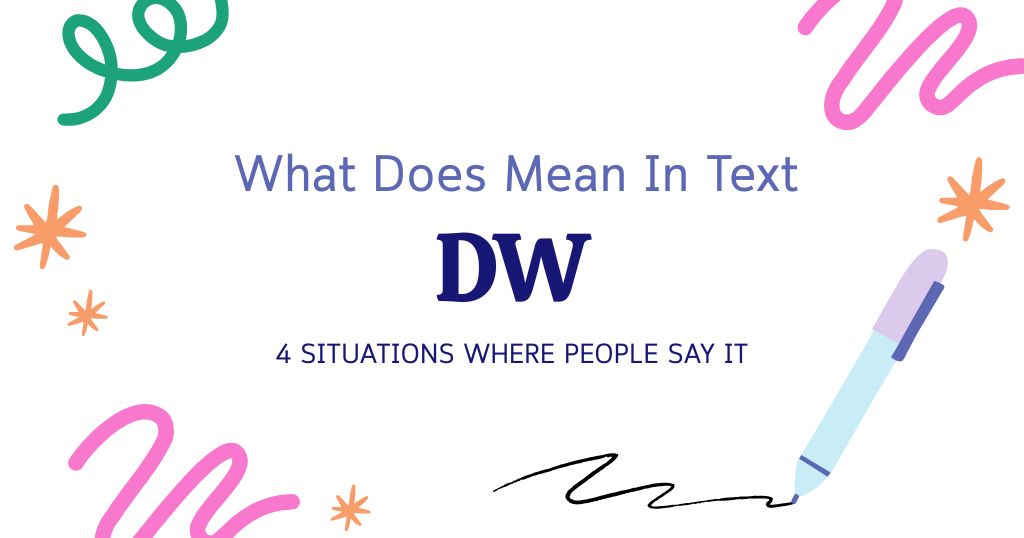 DW Meaning in Text: 4 Situations Where People Say It