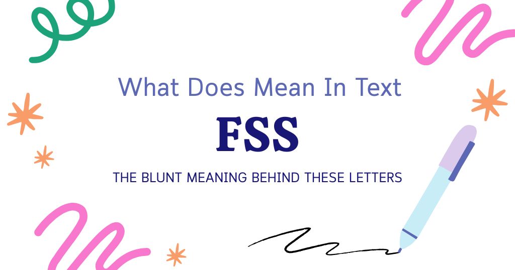 FSS Meaning in Text: The Blunt Meaning Behind These Letters