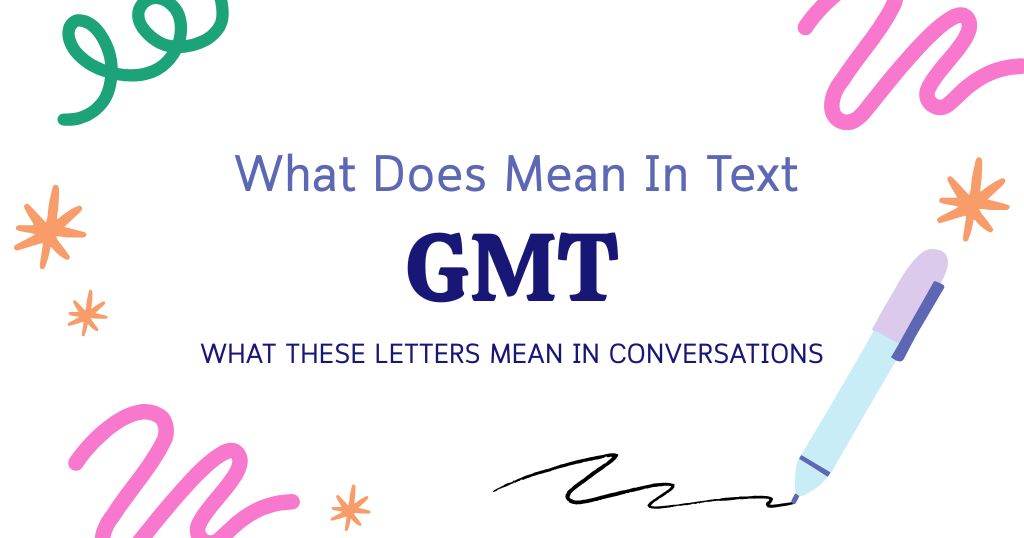 GMT Meaning in Text: What These Letters Mean in Conversations