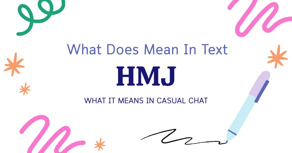 HMJ Meaning in Text: What It Means in Casual Chat