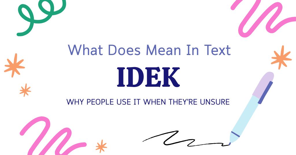 IDEK Meaning in Text: Why People Use It When They’re Unsure