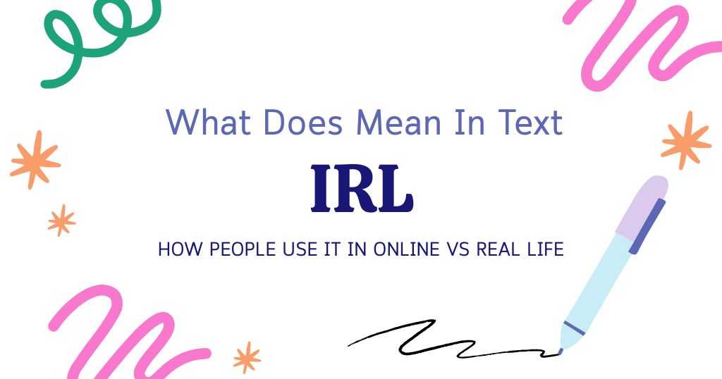 IRL Meaning in Text: How People Use It in Online vs Real Life