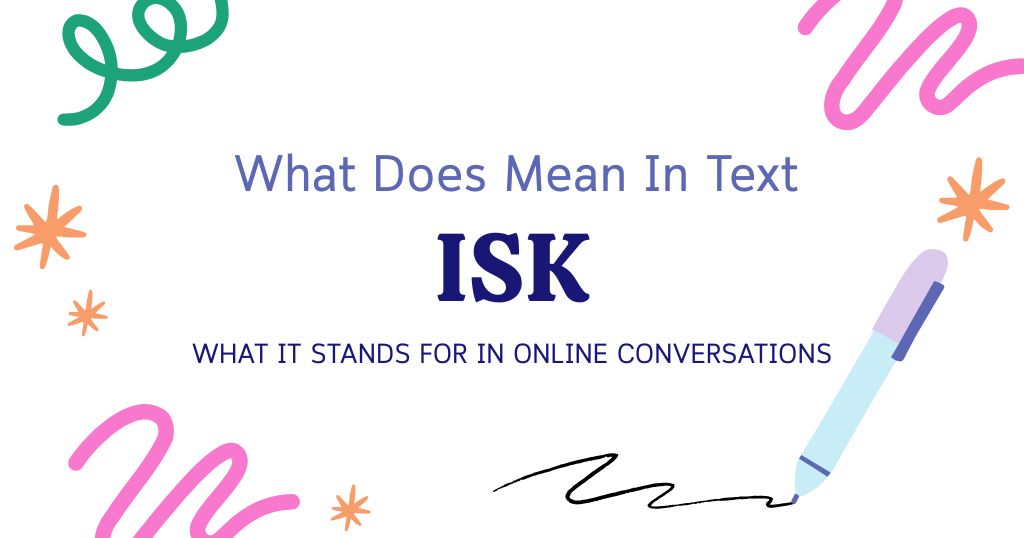 ISK Meaning in Text: What It Stands For in Online Conversations
