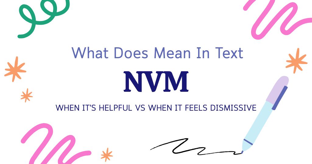 NVM Meaning in Text: When It’s Helpful vs When It Feels Dismissive