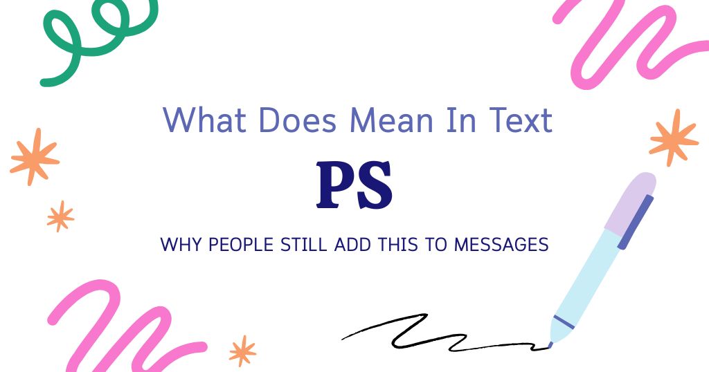 PS Meaning in Text: Why People Still Add This to Messages