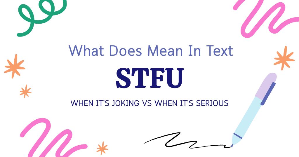 STFU Meaning in Text: When It’s Joking vs When It’s Serious
