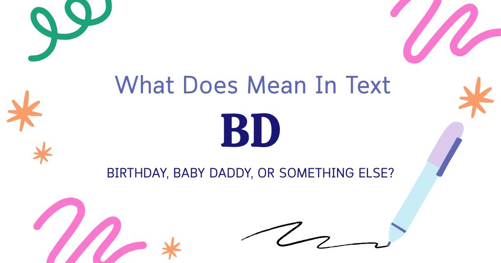 BD Meaning in Text: Birthday, Baby Daddy, or Something Else?