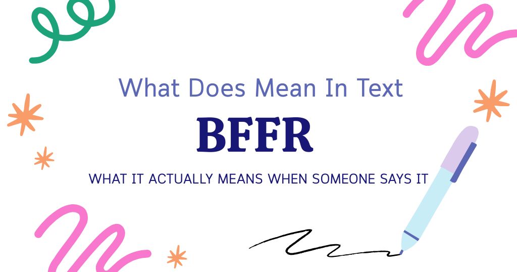 BFFR Meaning in Text: What It Actually Means When Someone Says It