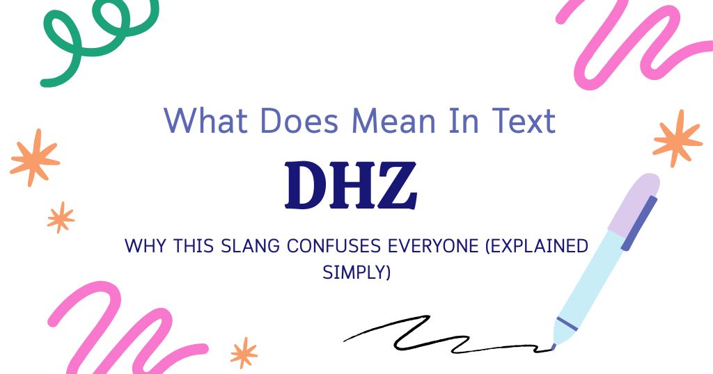 DHZ Meaning in Text: Why This Slang Confuses Everyone (Explained Simply)