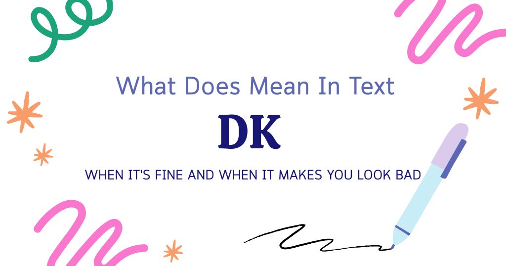 DK Meaning in Text: When It's Fine and When It Makes You Look Bad