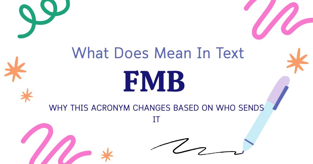 FMB Meaning in Text: Why This Acronym Changes Based on Who Sends It