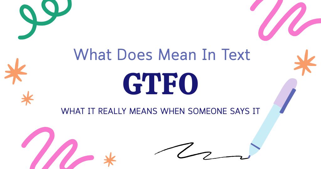 GTFO Meaning in Text: What It Really Means When Someone Says It