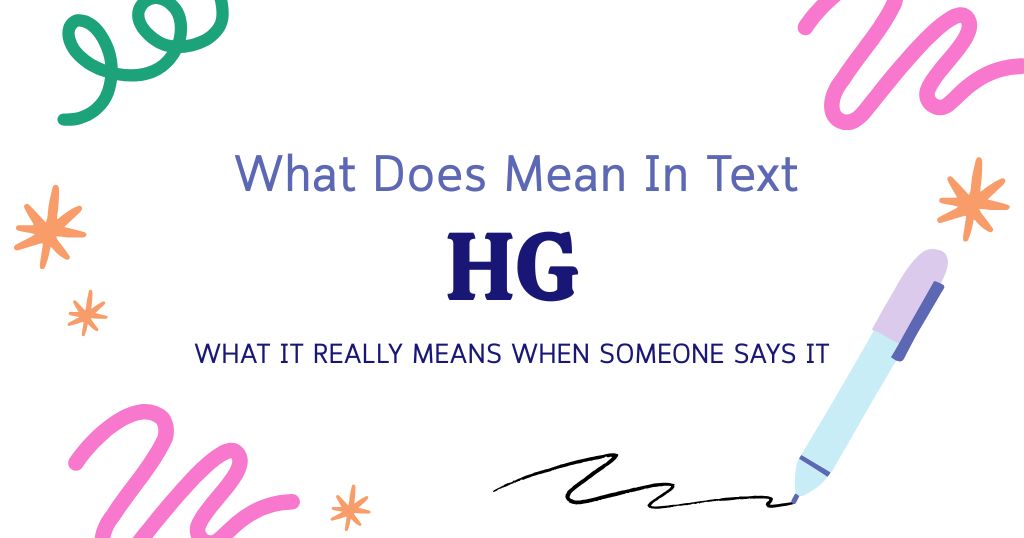 HG Meaning in Text: What It Really Means When Someone Says It