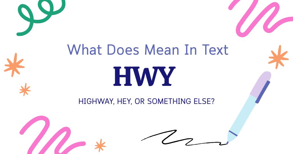 HWY Meaning in Text: Highway, Hey, or Something Else?