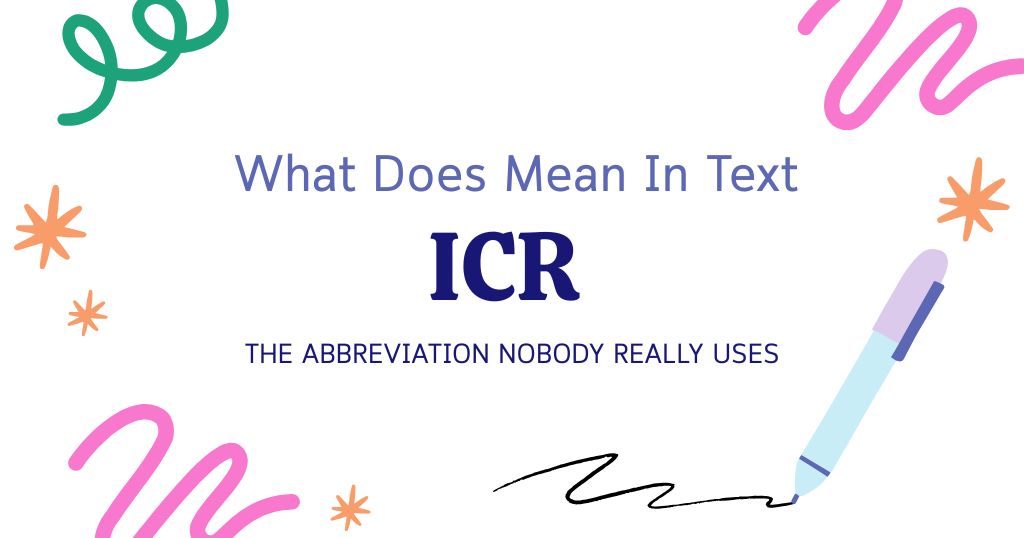 ICR Meaning in Text: The Abbreviation Nobody Really Uses