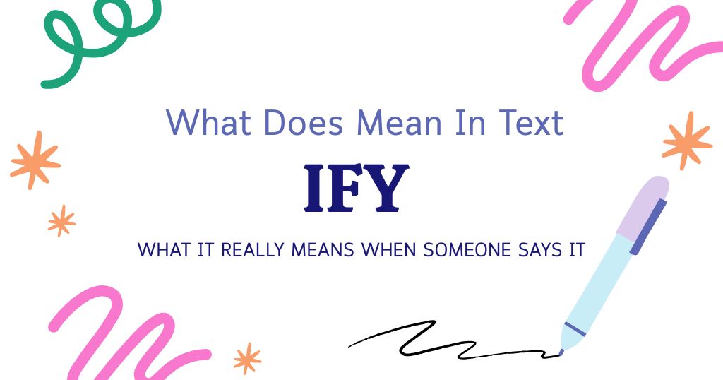 IFY Meaning in Text: What It Really Means When Someone Says It