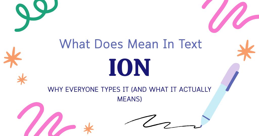 ION Meaning in Text: Why Everyone Types It (And What It Actually Means)