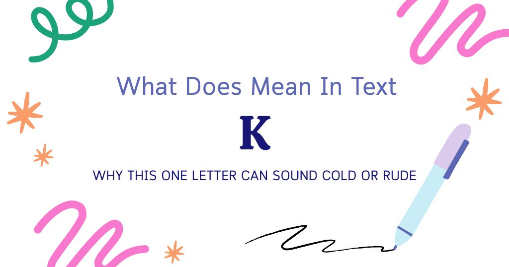 K Meaning in Text: Why This One Letter Can Sound Cold or Rude