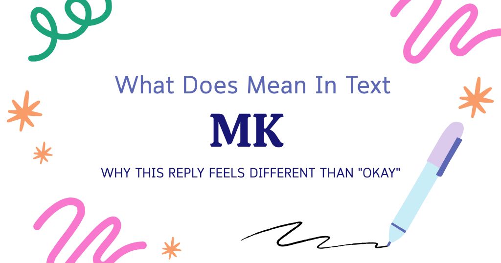 MK Meaning in Text: Why This Reply Feels Different Than "Okay"