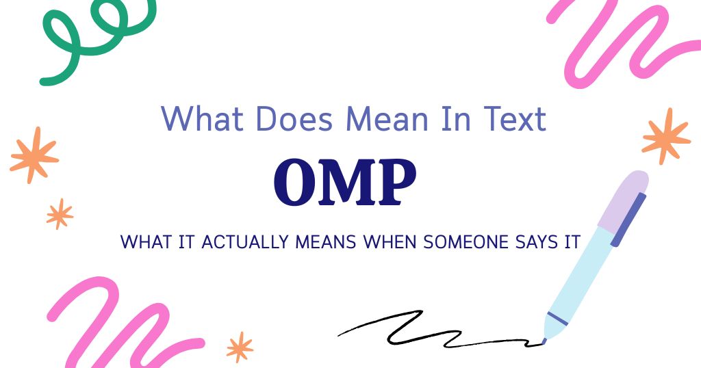 OMP Meaning in Text: What It Actually Means When Someone Says It