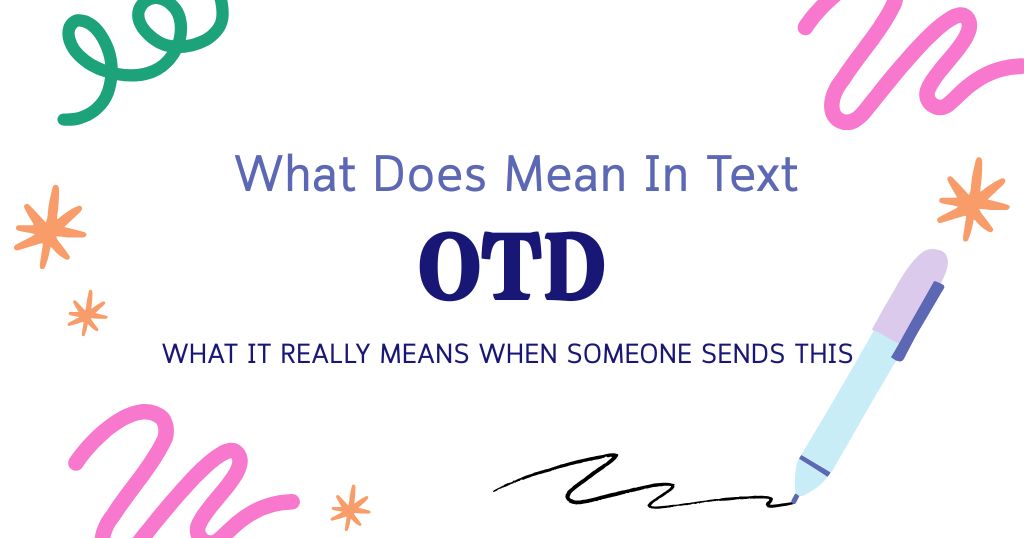 OTD Meaning in Text: What It Really Means When Someone Sends This