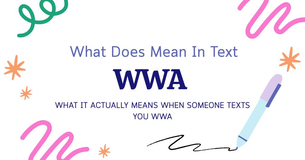WWA Meaning in Text: What It Actually Means When Someone Texts You WWA