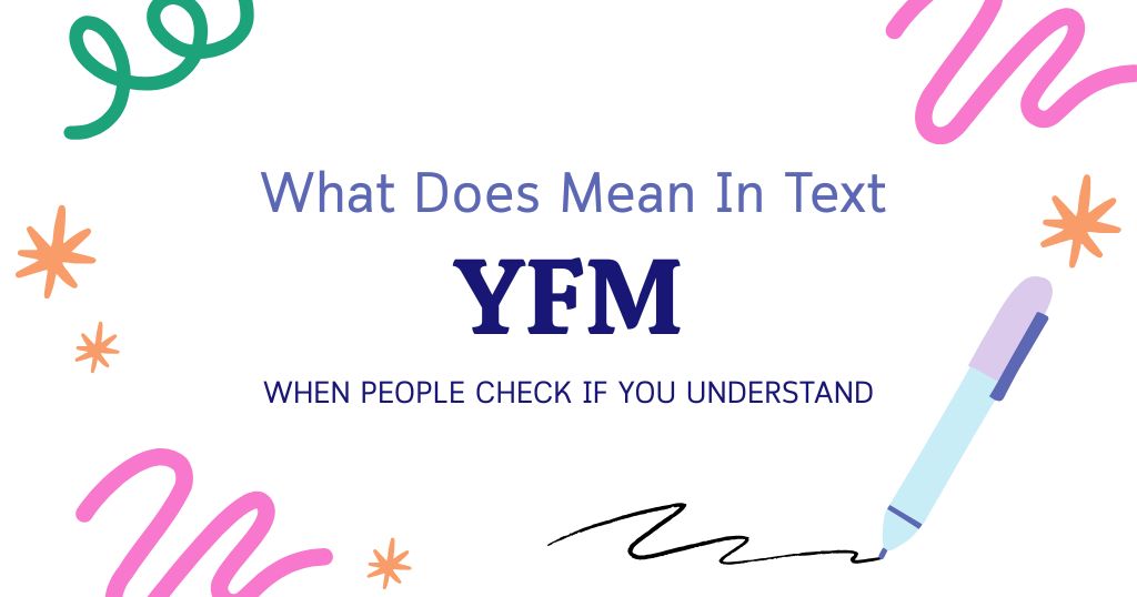 YFM Meaning in Text: When People Check If You Understand