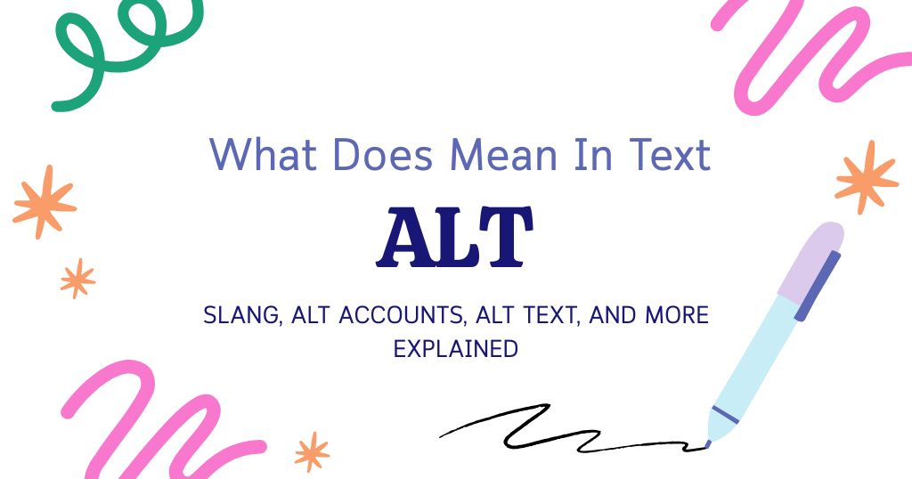 ALT Meaning in Text: Slang, Alt Accounts, Alt Text, and More Explained