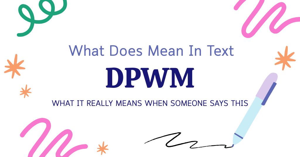 DPWM Meaning in Text: What It Really Means When Someone Says This