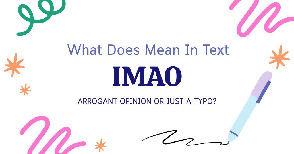 IMAO Meaning in Text: Arrogant Opinion or Just a Typo?