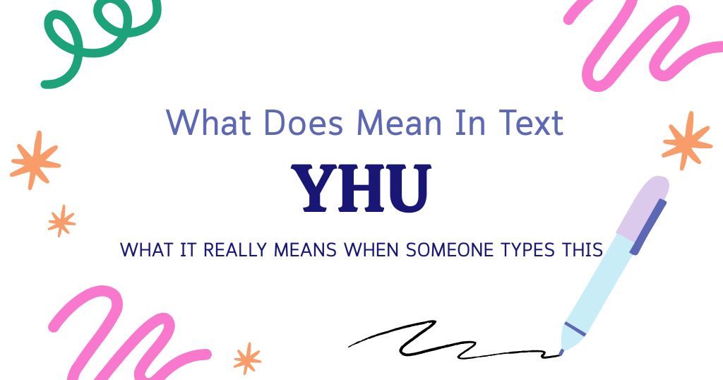 YHU Meaning in Text: What It Really Means When Someone Types This